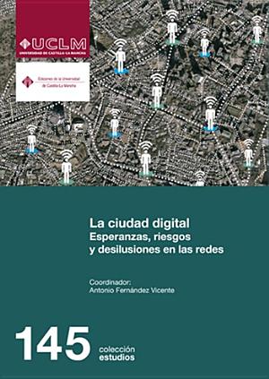 LA CIUDAD DIGITAL. ESPERANZAS, RIESGOS Y DESILUSIONES EN LAS REDES (9788490441299)