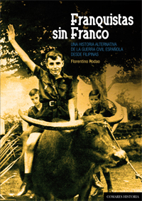 Franquistas sin Franco «Una historia alternativa de la guerra civil española desde Filipinas» (9788490450185)