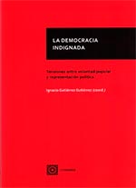 LA DEMOCRACIA INDIGNADA «TENSIONES ENTRE VOLUNTAD POPULAR Y REPRESENTACION POLITICA» (9788490451960)
