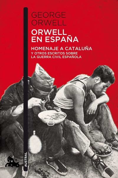 Orwell en España   «Homenaje a Cataluña y otros escritos sobre la guerra civil española» (9788490660546)