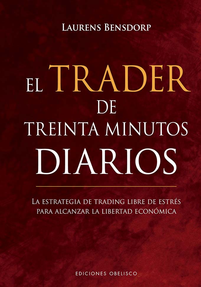 El trader de treinta minutos diarios   «La estrategia de trading libre de estrés para alcanzar la libertad ecoómica»