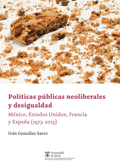 Políticas públicas neoliberales y desigualdad   «México, Estados Unidos, Francia y España (1973-2013)» (9788491236573)