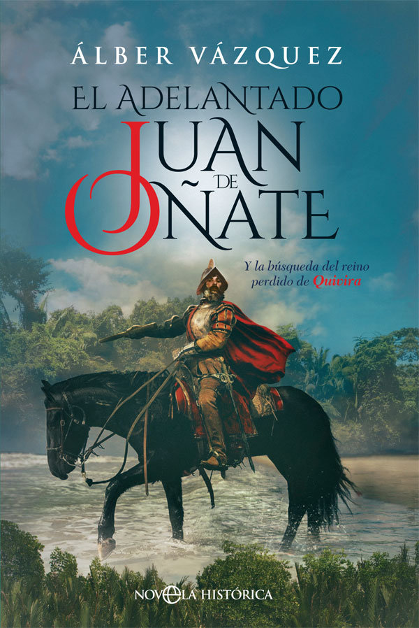 El adelantado Juan de Oñate   «Y la búsqueda del reino perdido de Quivira»