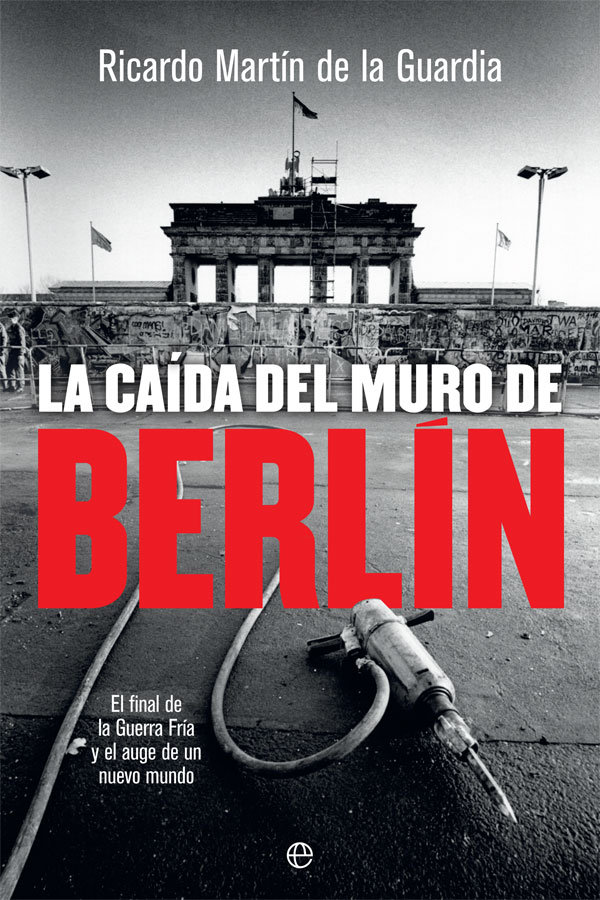 La caída del Muro de Berlín   «El final de la Guerra Fría y el auge de un nuevo mundo»