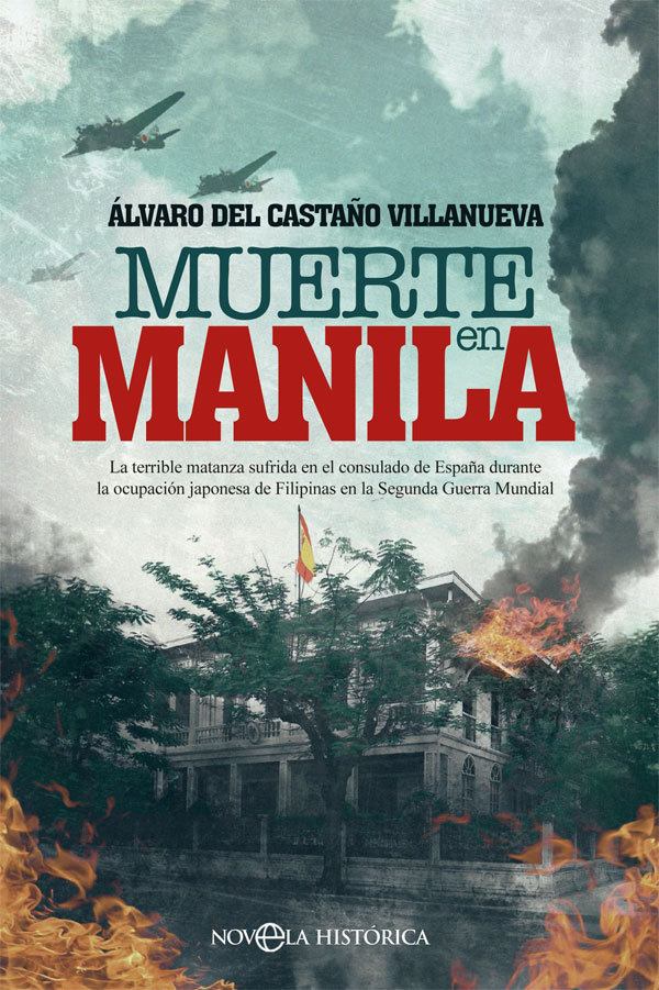 Muerte en Manila   «La terrible matanza sufrida en el consulado de España durante la ocupación japonesa de Filipinas en la Segunda Guerra Mundial»