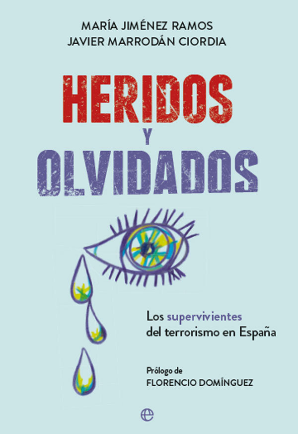 Heridos y olvidados   «Los supervivientes del terrorismo en España»