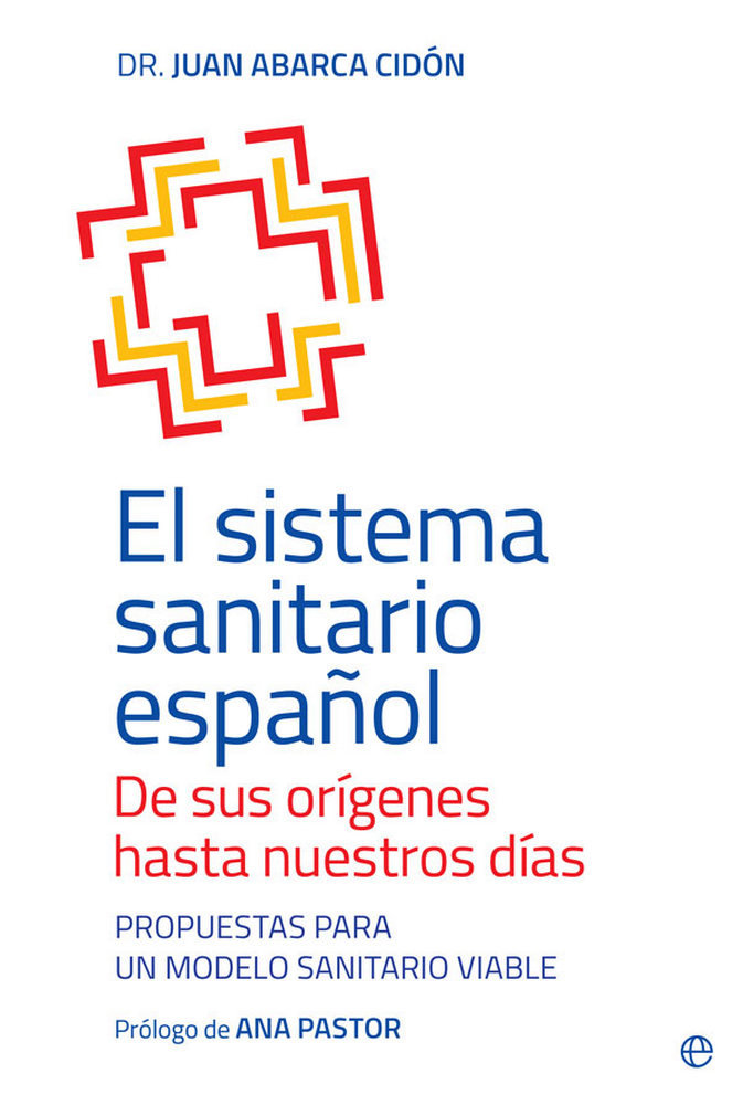 El sistema sanitario español. De sus orígenes hasta nuestros días   «Propuestas para un modelo sanitario viable»