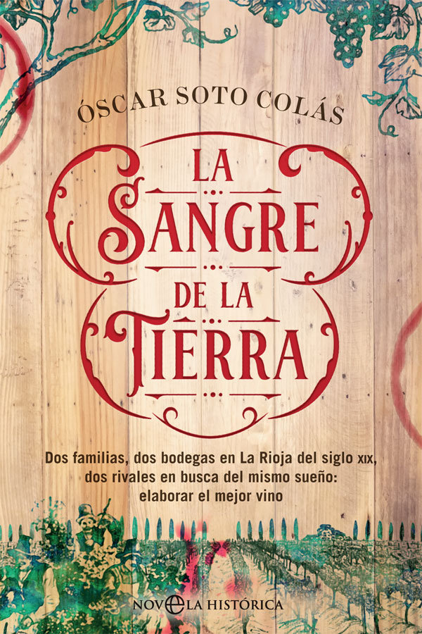 La sangre de la tierra   «Dos familias, dos bodegas en La Rioja del siglo XIX, dos rivales en busca del mismo sueño: elaborar el mejor vino»