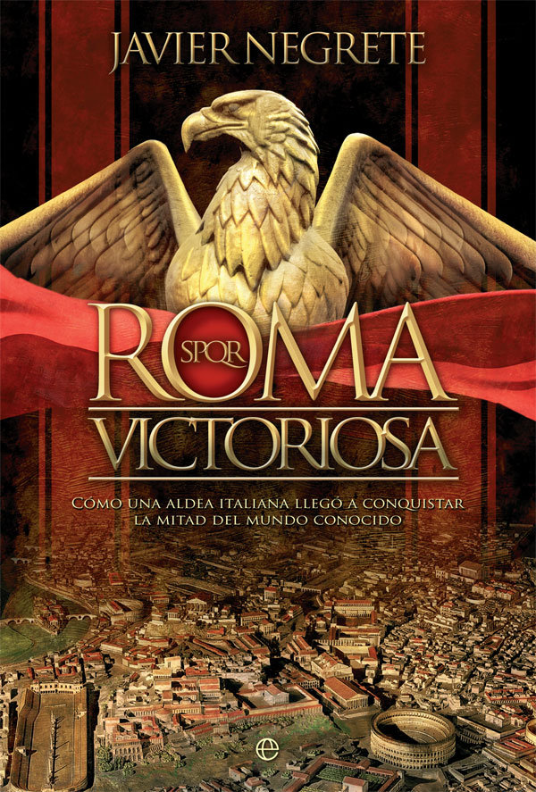 Roma victoriosa   «Cómo una aldea italiana llegó a conquistar la mitad del mundo conocido»