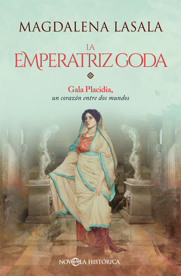 La emperatriz goda   «Gala Placidia, un corazón entre dos mundos»
