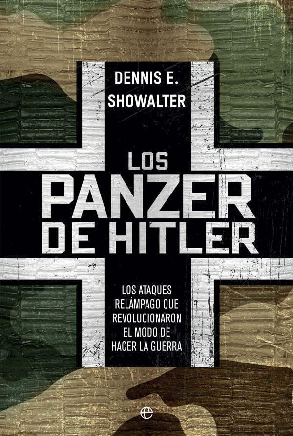 Los panzer de Hitler   «Los ataques relámpago que revolucionaron el modo de hacer la guerra»
