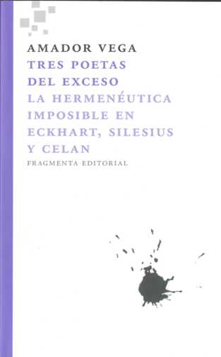 Tres poetas del exceso «La hermenéutica imposible en Eckhart, Silesius y Celan» (9788492416417)