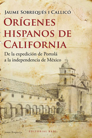 Orígenes Hispanos de California «De la expedición de Portolá a la independencia de México» (9788492437313)