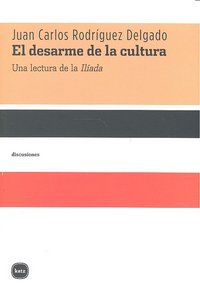 El desarme de la cultura «Una lectura de la 'Ilíada'» (9788492946198)