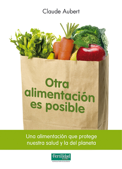 Otra alimentación es posible   «una alimentación que protege nuestra salud y la del planeta» (9788493828929)