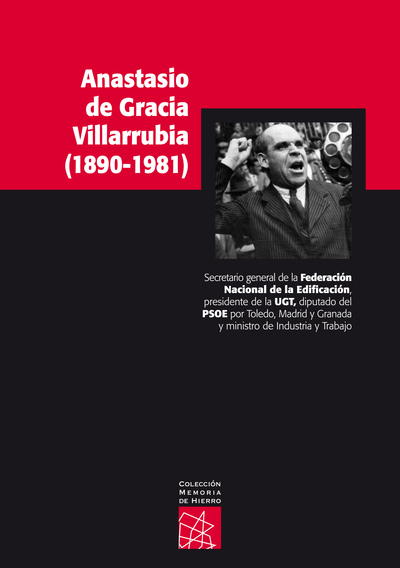 ANASTASIO DE GRACIA VILLARRUBIA (1890-1981) «SECRETARIO GENERAL DE LA FEDERACIÓN NACIONAL DE LA EDIFICACIÓN, PRESIDENTE DE L»