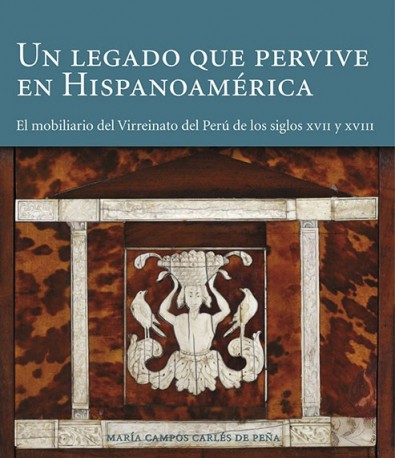 Un legado que pervive en Hispanoamérica «El mobiliario del virreinato del Perú de los siglos XVII-XVIII» (9788494006173)