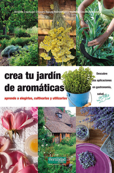 Crea tu jardín de aromáticas   «aprende a elegirlas, cultivarlas y utilizarlas» (9788494058264)
