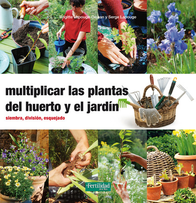Multiplicar las plantas del huerto y el jardín   «Siembra, división, esquejado» (9788494058271)
