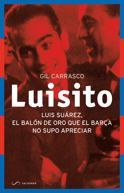 Luisito «Luis Suárez, el Balón de Oro que el Barça no supo apreciar» (9788494289644)