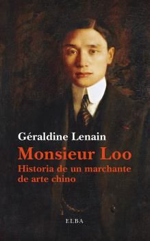 Monsieur Loo «La novela de un marchante de arte asiático» (9788494366659)