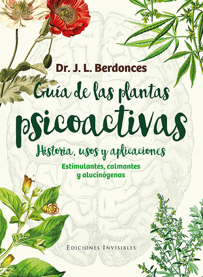 Guía de las plantas psicoactivas. Historia, usos y aplicaciones «Estimulantes, calmantes y alucinógenos» (9788494419546)