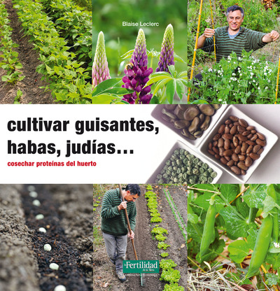 Cultivar guisantes, habas, judías...   «Cosechar proteínas del huerto» (9788494433412)