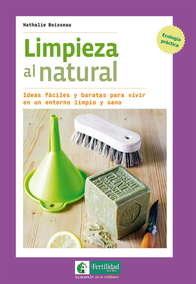 Limpieza al natural   «Ideas fáciles y baratas para vivir en un entorno limpio y sano» (9788494433467)