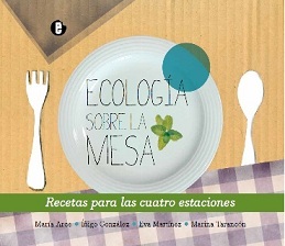 Ecología sobre la mesa «Recetas para las cuatro estaciones» [3ª edición] (9788494457203)