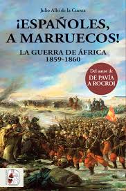 ¡Españoles, a Marruecos!   «La Guerra de África 1859-1860»