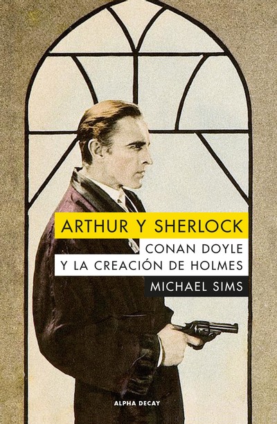 ARTHUR Y SHERLOCK   «CONAN DOYLE Y LA CREACION DE HOLMES» (9788494742347)