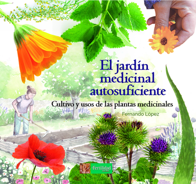 El jardín medicinal autosuficiente   «Cultivo y usos de las plantas medicinales» (9788494826757)