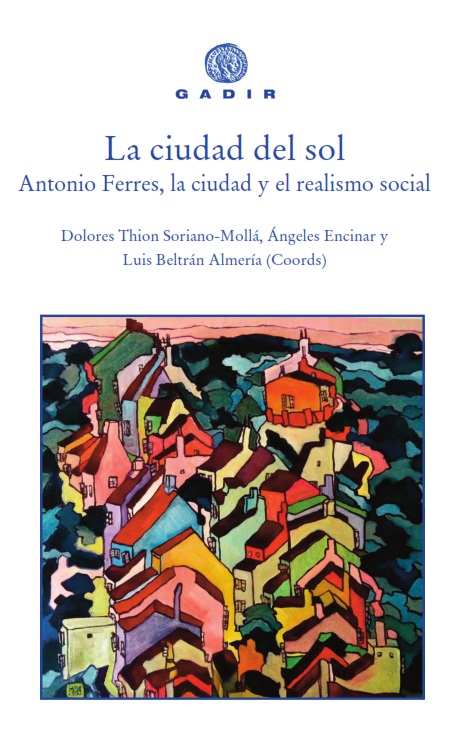 La ciudad del sol   «Antonio Ferres, la ciudad y el realismo social» (9788494837807)