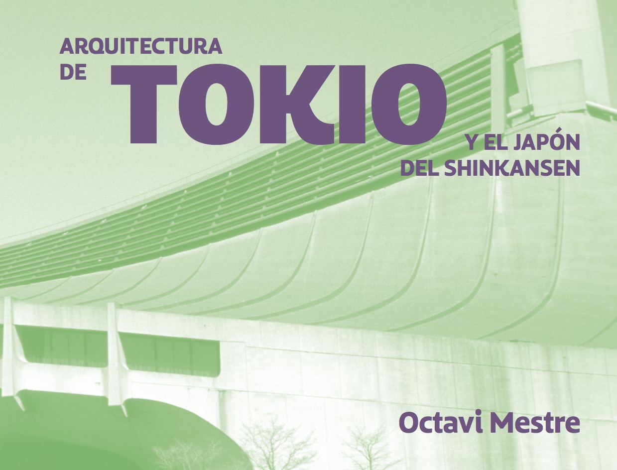 Arquitecturas de Tokio y más allá   «Recorriendo Japón con el Shinkansen. Cuadernos de arquitectura para los no arquitectos 2» (9788494896255)