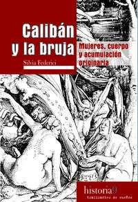 Calibán y la bruja «Mujeres, cuerpo y acumulación originaria» (9788496453517)