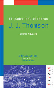 El padre del electrón. J. J. Thomson (9788496566248)