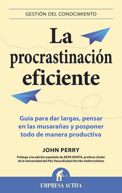 La procrastinación eficiente   «La ingeniosa estrategia para lograr hacer muchas cosas gracias a diferir la ejecución de otras» (9788496627475)