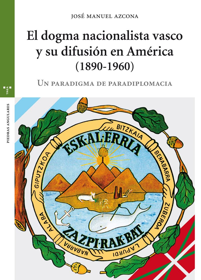 El dogma nacionalista vasco y su difusión en América (1890-1960) «Un paradigma de paradiplomacia» (9788497047159)
