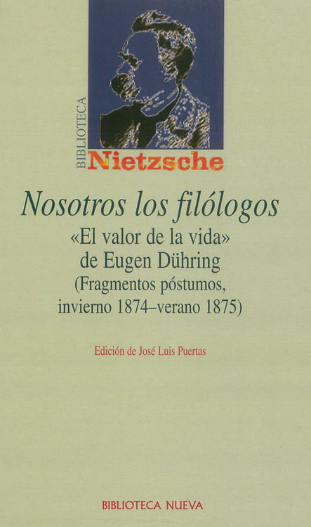 Nosotros los filólogos   «'El valor de la vida' de Eugen Dühring (Fragmentos póstumos, invierno 1874-verano 1875)» (9788497423014)