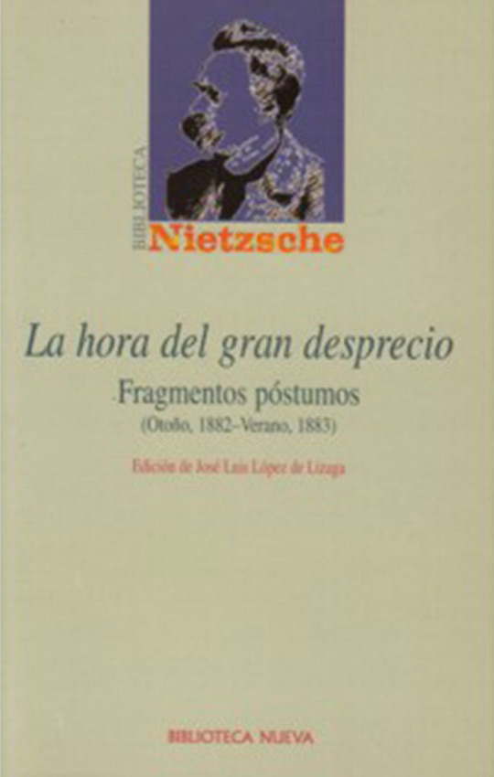 La hora del gran desprecio   «Fragmentos póstumos (Otoño, 1882-Verano, 1883)» (9788497423595)