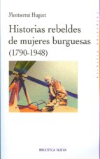 Historias rebeldes de mujeres burguesas (1790-1948) (9788497429641)