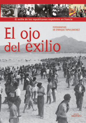 El ojo del exilio «El exilio de los republicanos españoles en Francia» (9788497431323)