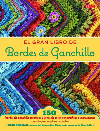 El gran libro de Bordes de Ganchillo   «150 bordes de ganchillo creativos y llenos de color, con gráficos e instrucciones para lograr esquinas perfectas» (9788498745023)