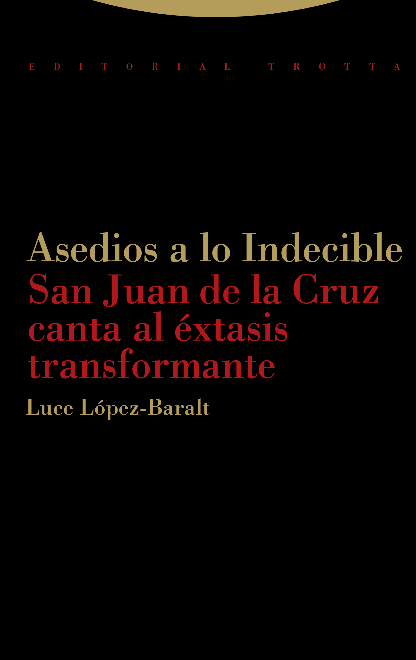 Asedios a lo Indecible   «San Juan de la Cruz canta al éxtasis transformante» (9788498796667)