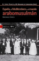 España, en el Mediterráneo y el mundo arabomusulmán «Diplomacia e historia» (9788498883145)