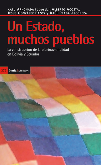 Un Estado, muchos pueblos «La construcción de la plurinacionalidad en Bolivia y Ecuador» (9788498884159)