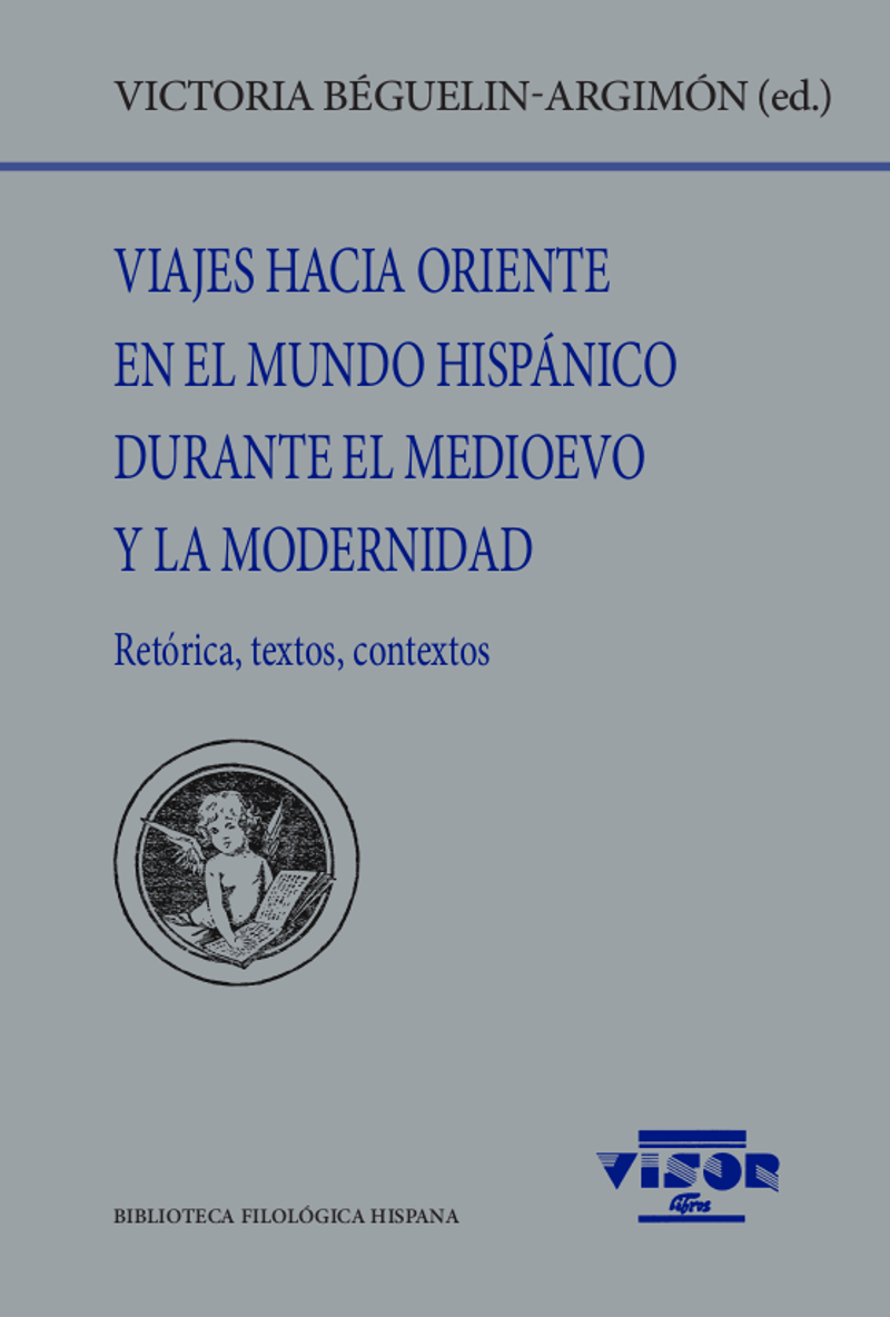 Viajes hacia oriente en el mundo hispánico durante el medioevo y la modernidad   «Retórica, textos, contextos»