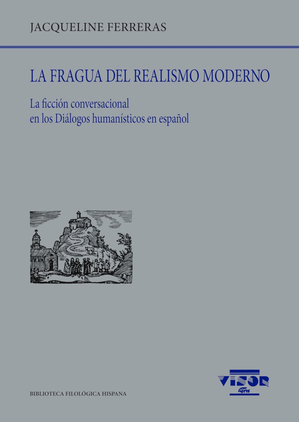 La fragua del realismo moderno   «La ficción conversacional en los Diálogos humanísticos en español»