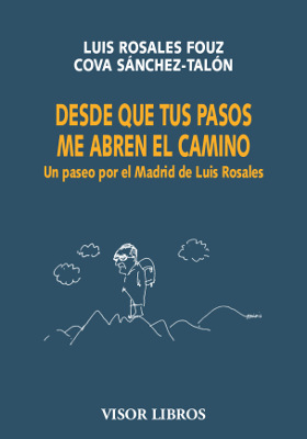 Desde que tus pasos me abren el camino   «Un paseo por el Madrid de Luis Rosales»