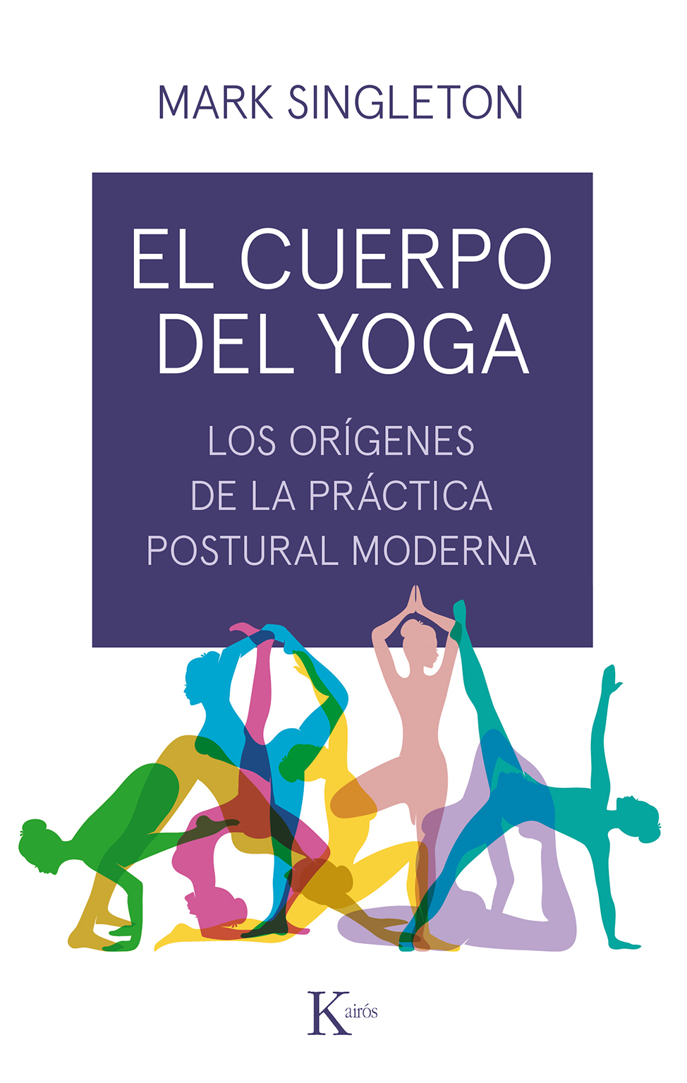 El cuerpo del yoga «Los orígenes de la práctica postural moderna» (9788499886534)